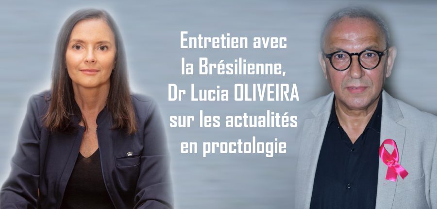 Entretien avec la Brésilienne, Dr Lucia OLIVEIRA sur les actualités en proctologie